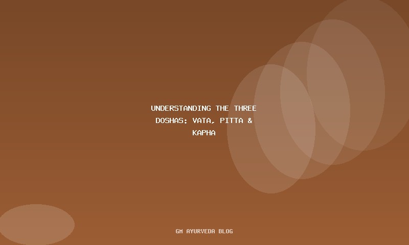 Understanding the Three Doshas: Vata, Pitta & Kapha
